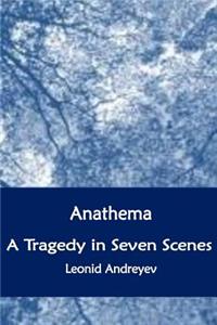 Anathema. A Tragedy in Seven Scenes