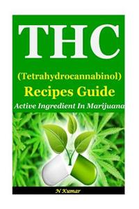 THC (Tetrahydrocannabinol) Recipes Guide: Active Ingredient in Marijuana