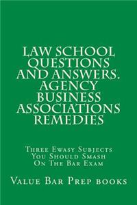 Law School Questions and Answers. Agency Business Associations Remedies: Three Ewasy Subjects You Should Smash On The Bar Exam