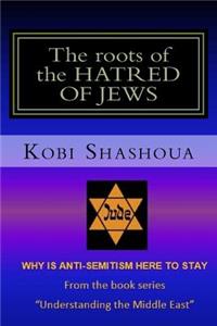 The roots of the HATRED OF JEWS