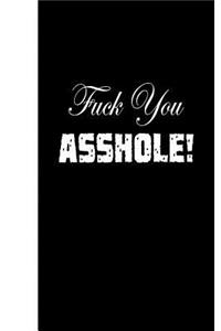 Fuck You Asshole