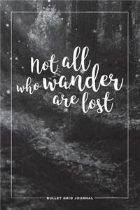 Bullet Grid Journal: Not All Who Wander Are Lost: B&w, 150 Dot-Grid Pages, 6-X9-