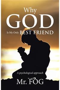 Why God Is My Only Best Friend