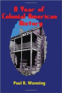 A Year of Colonial American History Stories: Little Known Obscure and Famous Historical Facts: Volume 13 (This Day in Early American Frontier History - 2016)
