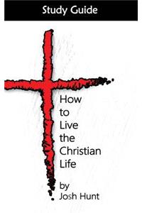 How to Live the Christian Life -- Study Guide