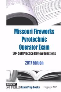 Missouri Fireworks Pyrotechnic Operator Exam 50+ Self Practice Review Questions 2017 Edition