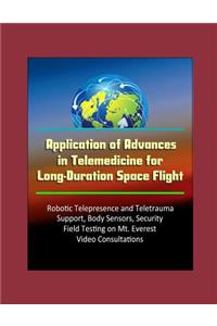 Application of Advances in Telemedicine for Long-Duration Space Flight - Robotic Telepresence and Teletrauma Support, Body Sensors, Security, Field Testing on Mt. Everest, Video Consultations