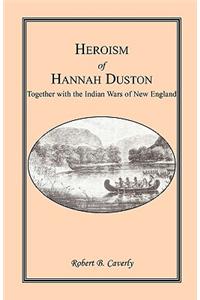 Heroism of Hannah Duston, Together with the Indian Wars of New England