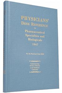 Physicians' Desk Reference to Pharmaceutical Specialties and Biologicals: 1947