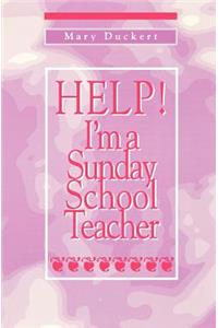 Help! I'm a Sunday School Teacher