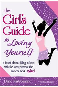 The Girl's Guide to Loving Yourself: A Book about Falling in Love with the One Person Who Matters Most... You!