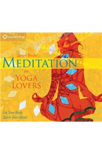 Meditation for Yoga Lovers: Let Your Body Teach Your Mind