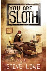 You Are Sloth!