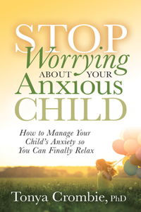 Stop Worrying about Your Anxious Child