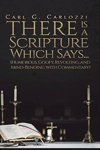 There is a Scripture Which Says... (Humorous, Goofy, Revolting, and Mind-Bending with Commentary)