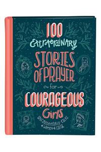 100 Extraordinary Stories of Prayer for Courageous Girls