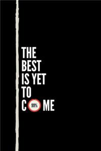 THE BEST IS YET TO COME, NOTEBOOK, JOURNAL, DIARY (120 pages)