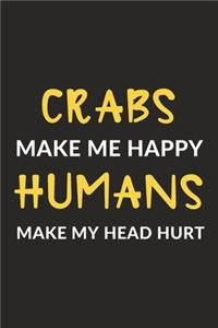Crabs Make Me Happy Humans Make My Head Hurt