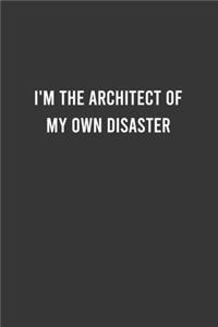 I'm The Architect Of My Own Disaster - Funny Notebook, Personal Journal With Funny Saying on Cover, Humorous Gag Gift Idea for Coworkers/Friends/Family