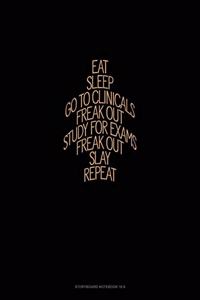 Eat, Sleep, Go to Clinicals, Freak Out, Study for Exams, Freak Out, Slay, Repeat
