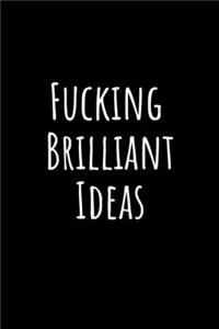 Fucking Brilliant Ideas