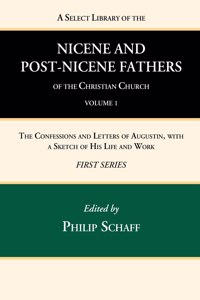 Select Library of the Nicene and Post-Nicene Fathers of the Christian Church, First Series, Volume 1