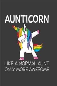 Aunticorn Like A Normal Aunt, Only More Awesome: Perfect Gift Notebook For Aunt. Cute Cream Paper 6*9 Inch With 100 Pages Notebook For Writing Daily Routine, Journal and Hand Note