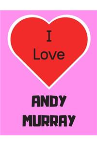 I love ANDY MURRAY