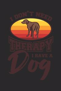 I Don't Need Therapy I Have A Dog
