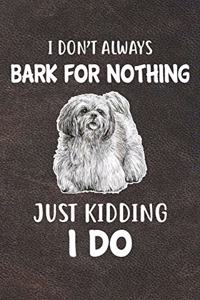 I Don't Always Bark For Nothing Just Kidding I Do