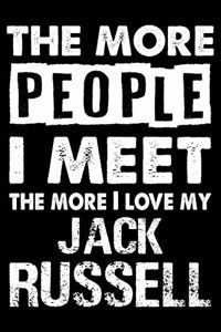 The More People I Meet The More I Love My Jack Russell