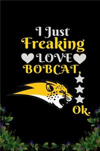 I Just Freaking Love Bobcat OK
