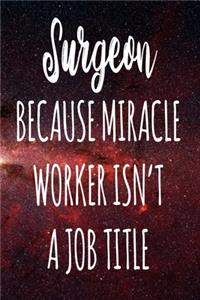 Surgeon Because Miracle Worker Isn't A Job Title