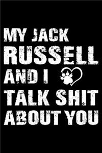 My Jack Russell And I Talk Shit About You