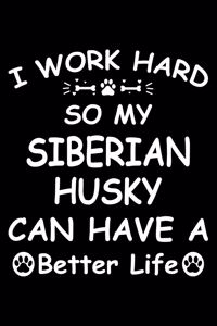 I Work Hard So My Siberian Husky Can Have A Better Life