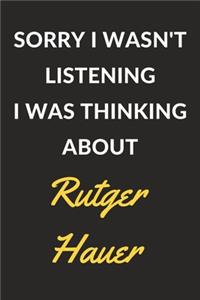 Sorry I Wasn't Listening I Was Thinking About Rutger Hauer