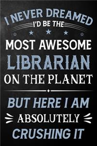 I Never Dreamed I'd Be The Most Awesome Librarian On The Planet But Here I Am Absolutely Crushing It