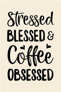 Stressed Blessed and Coffee Obsessed