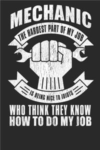 Mechanic The Hardest Part Of My Job Is Being Nice To Idiots Who Think They Know How To Do My Job: Blank Lined Notebook Journal