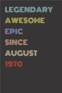 Legendary Awesome Epic Since August 1970 - Birthday Gift For 49 Year Old Men and Women Born in 1970
