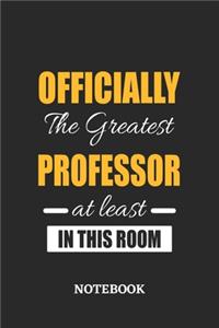 Officially the Greatest Professor at least in this room Notebook