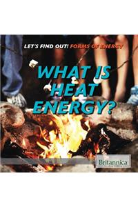 What Is Heat Energy?