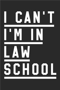 Law School Notebook - I Can't I'm In Law School - Gift for Law Students, Paralegals And Future Lawyers - Law Student Diary