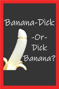 Banana-Dick Or Dick Banana?