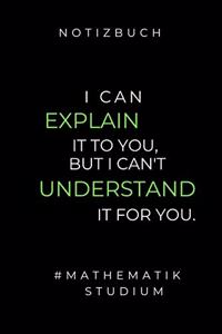 Notizbuch I Can Explain It to You, But I Can't Understand It for You.