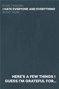 Even Though I Hate Everyone and Everything Right Now... Here's A Few Things I Guess I'm Grateful For...