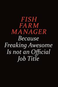 Fish Farm Manager Because Freaking Awesome Is Not An Official job Title