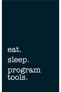 eat. sleep. program tools. - Lined Notebook