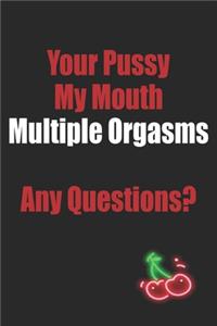 Your Pussy My Mouth Multiple Orgasms Any Questions