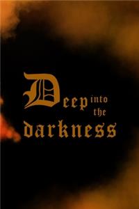 Deep Into The Darkness